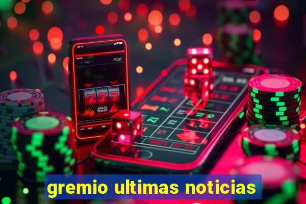 gremio ultimas noticias